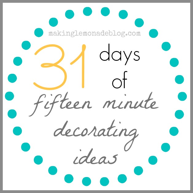 31 Days of 15 Minute Decorating Ideas