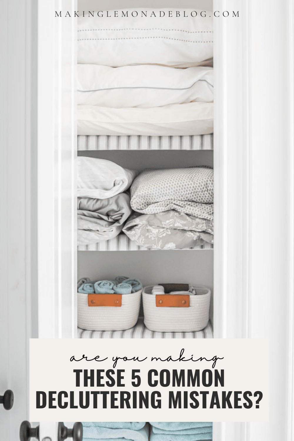 organized linen closet with text that says are you making these decluttering mistakes